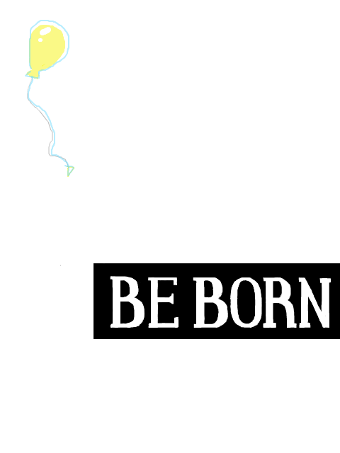 BE BORN